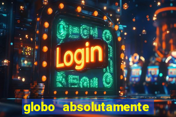 globo absolutamente sobre tudo